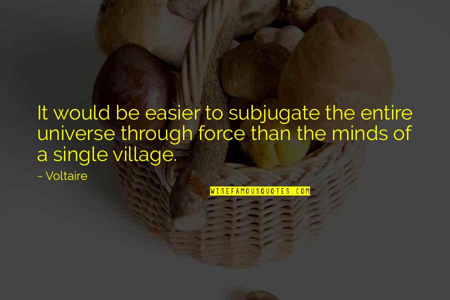 A Village Quotes By Voltaire: It would be easier to subjugate the entire