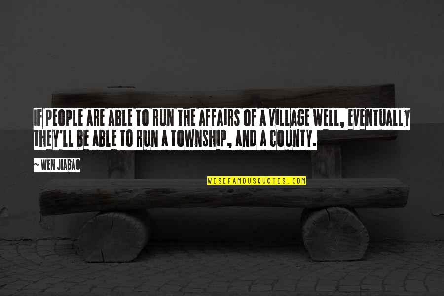 A Village Quotes By Wen Jiabao: If people are able to run the affairs