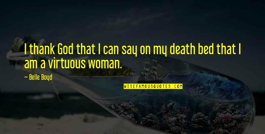 A Virtuous Woman Quotes By Belle Boyd: I thank God that I can say on