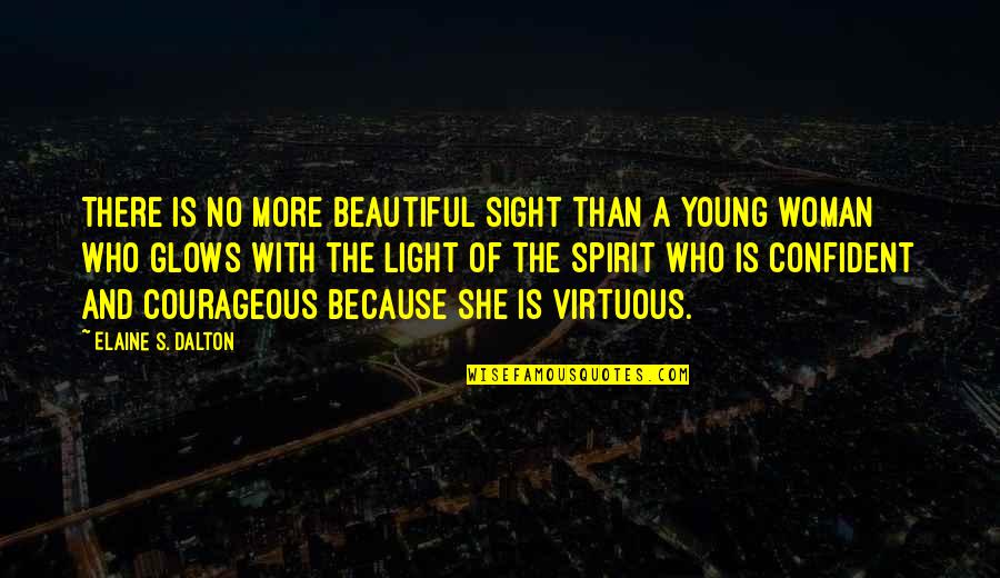 A Virtuous Woman Quotes By Elaine S. Dalton: There is no more beautiful sight than a