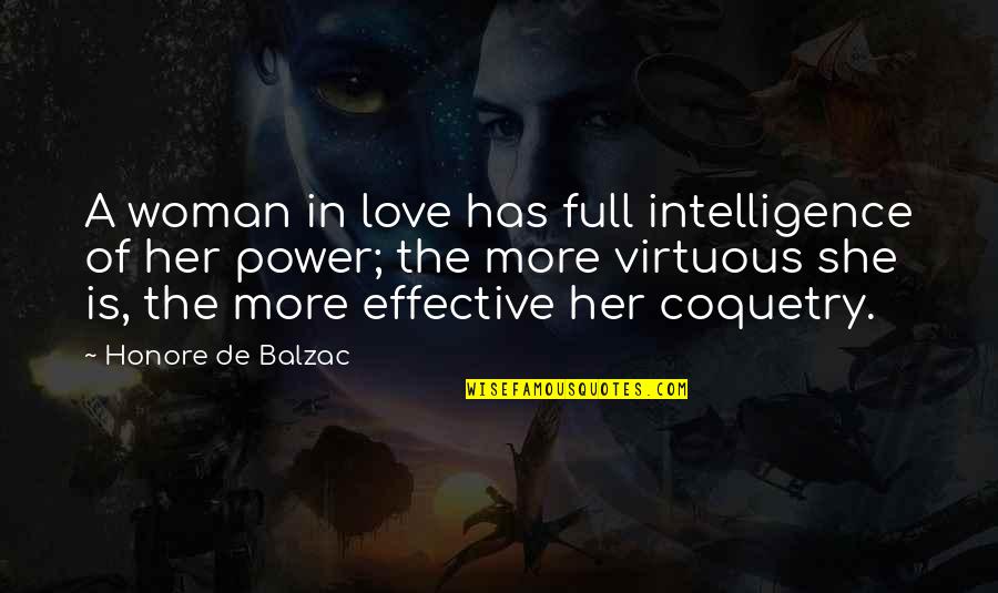 A Virtuous Woman Quotes By Honore De Balzac: A woman in love has full intelligence of