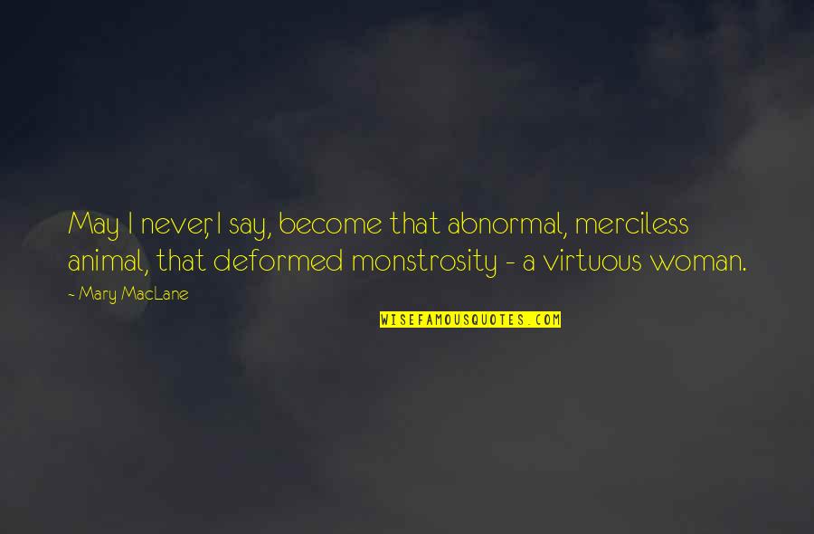 A Virtuous Woman Quotes By Mary MacLane: May I never, I say, become that abnormal,