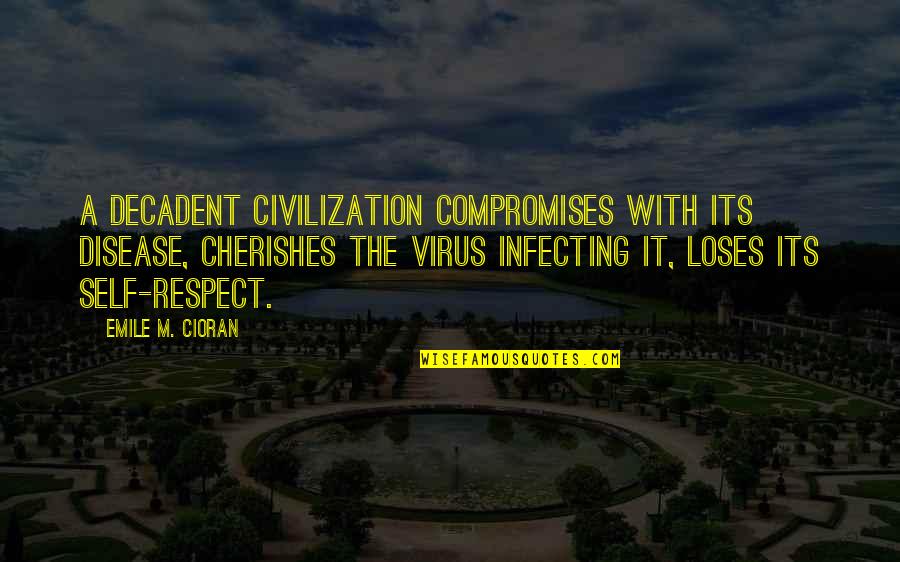 A Virus Quotes By Emile M. Cioran: A decadent civilization compromises with its disease, cherishes