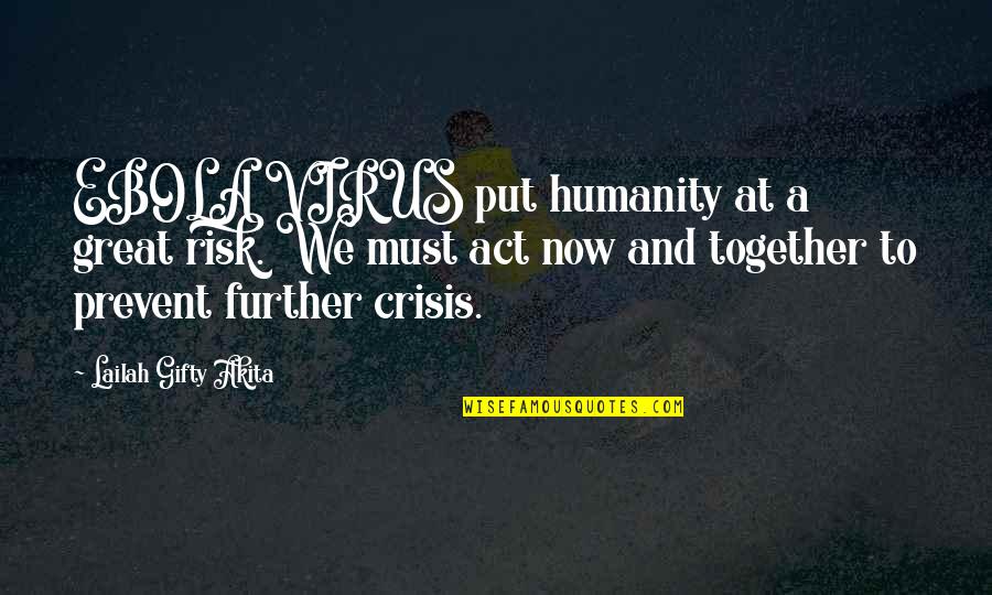 A Virus Quotes By Lailah Gifty Akita: EBOLA VIRUS put humanity at a great risk.