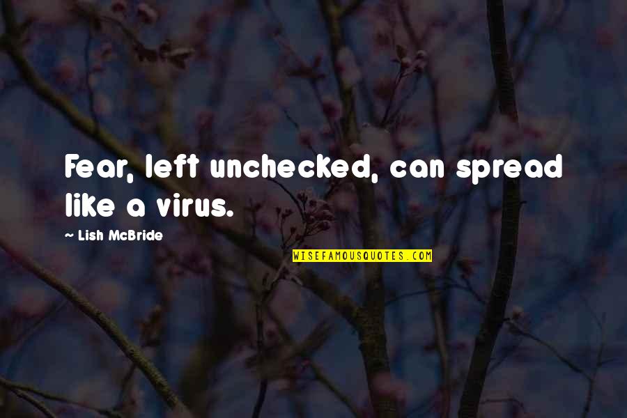 A Virus Quotes By Lish McBride: Fear, left unchecked, can spread like a virus.
