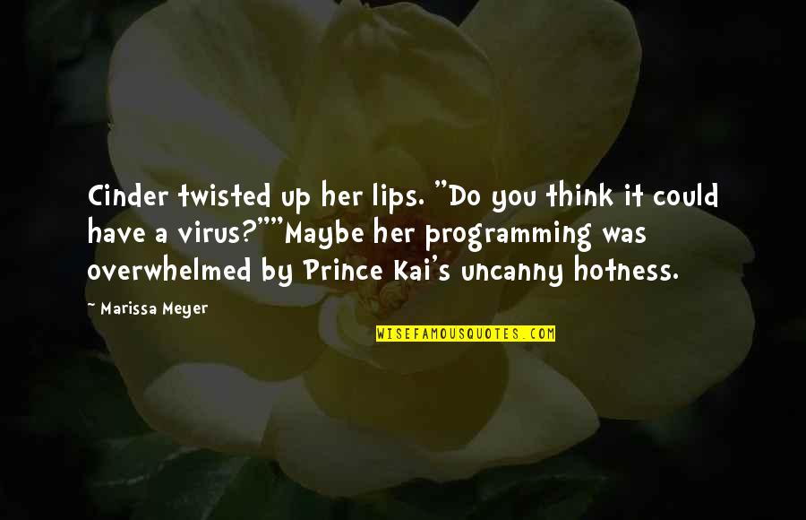 A Virus Quotes By Marissa Meyer: Cinder twisted up her lips. "Do you think
