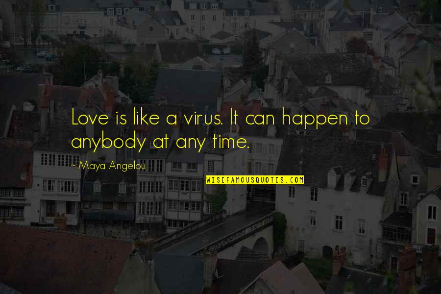 A Virus Quotes By Maya Angelou: Love is like a virus. It can happen