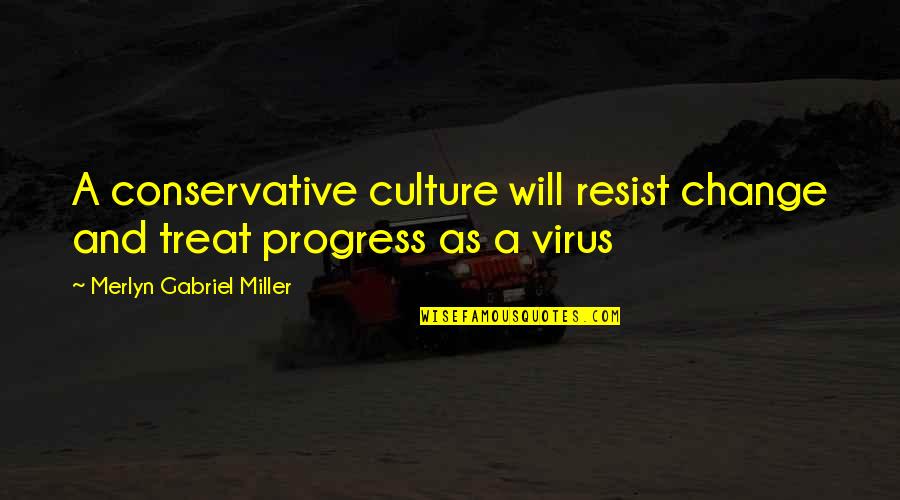 A Virus Quotes By Merlyn Gabriel Miller: A conservative culture will resist change and treat