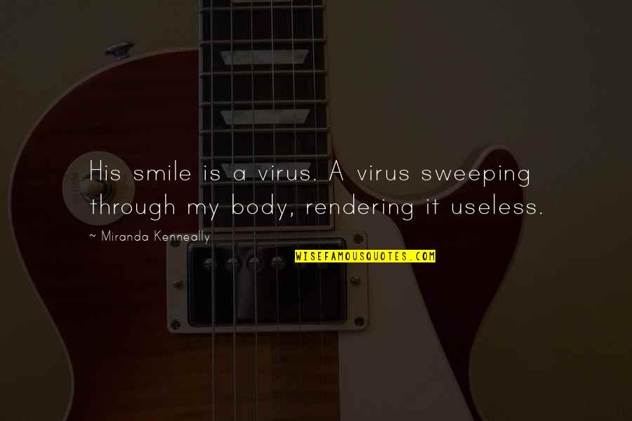 A Virus Quotes By Miranda Kenneally: His smile is a virus. A virus sweeping