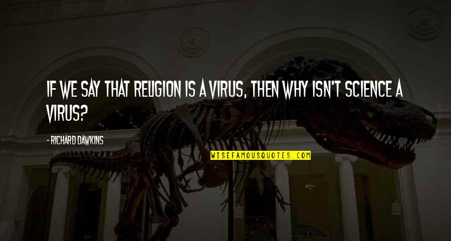 A Virus Quotes By Richard Dawkins: If we say that religion is a virus,