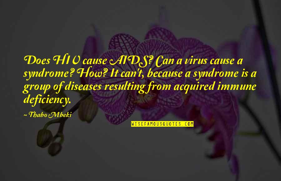 A Virus Quotes By Thabo Mbeki: Does HIV cause AIDS? Can a virus cause
