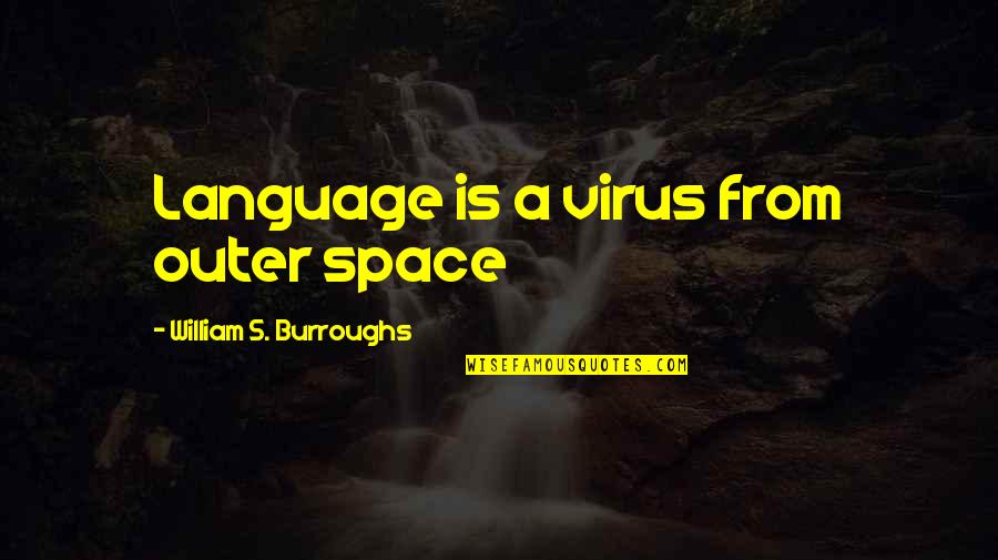 A Virus Quotes By William S. Burroughs: Language is a virus from outer space