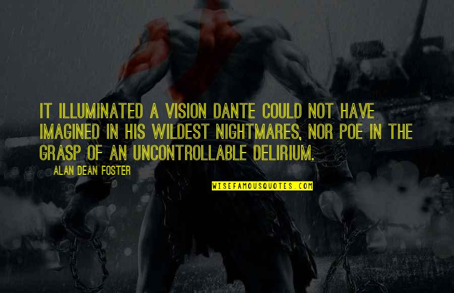 A Vision Quotes By Alan Dean Foster: It illuminated a vision Dante could not have