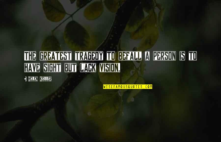 A Vision Quotes By Helen Keller: The greatest tragedy to befall a person is