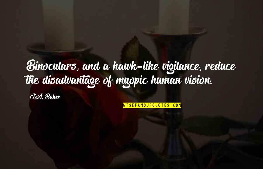 A Vision Quotes By J.A. Baker: Binoculars, and a hawk-like vigilance, reduce the disadvantage