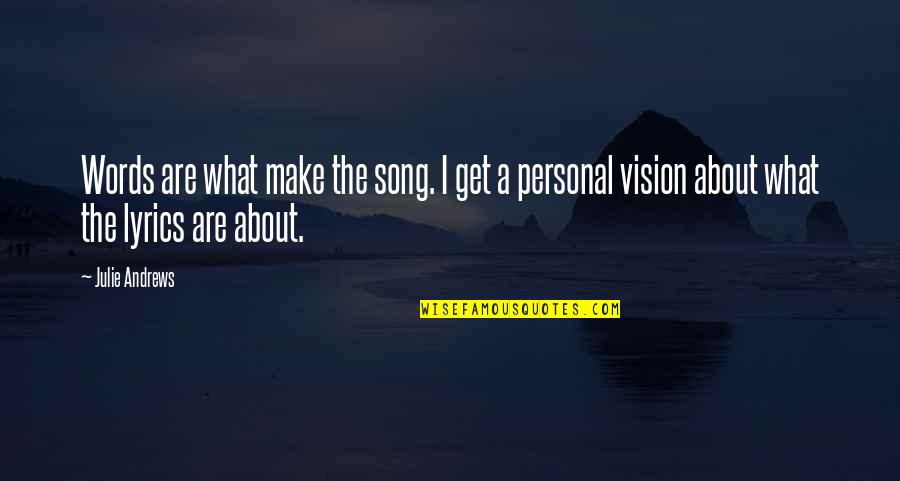 A Vision Quotes By Julie Andrews: Words are what make the song. I get