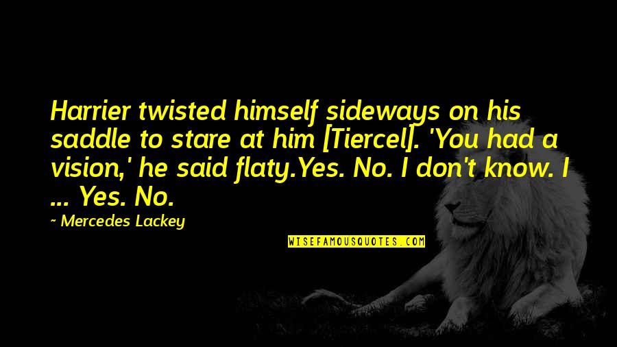 A Vision Quotes By Mercedes Lackey: Harrier twisted himself sideways on his saddle to