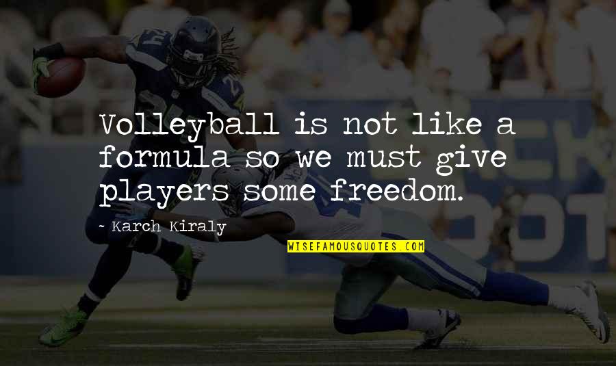 A Volleyball Player Quotes By Karch Kiraly: Volleyball is not like a formula so we