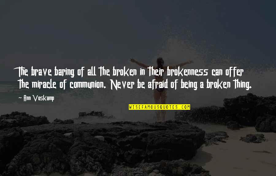 A Voskamp Quotes By Ann Voskamp: The brave baring of all the broken in