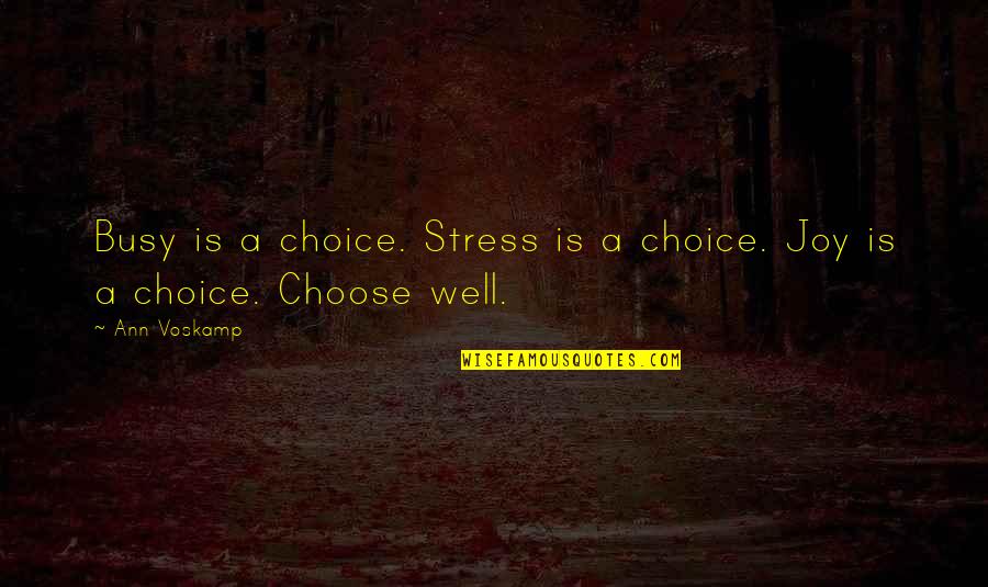 A Voskamp Quotes By Ann Voskamp: Busy is a choice. Stress is a choice.