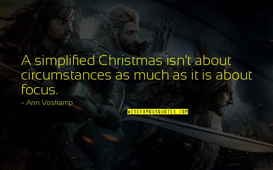 A Voskamp Quotes By Ann Voskamp: A simplified Christmas isn't about circumstances as much