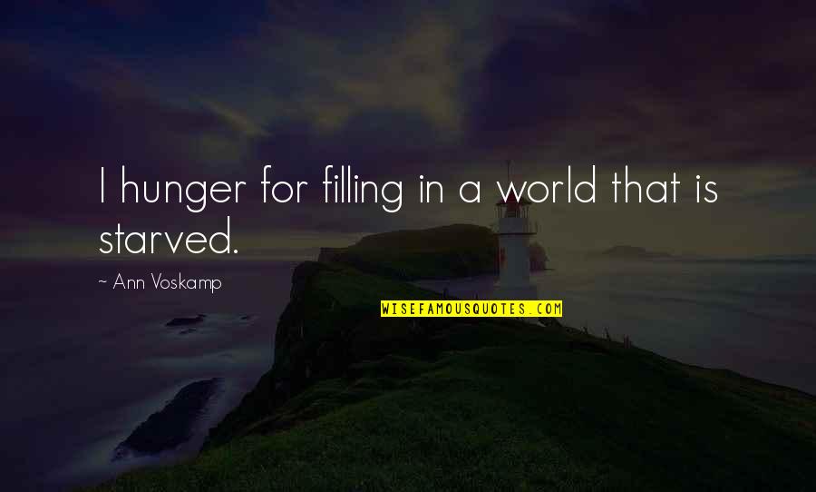 A Voskamp Quotes By Ann Voskamp: I hunger for filling in a world that