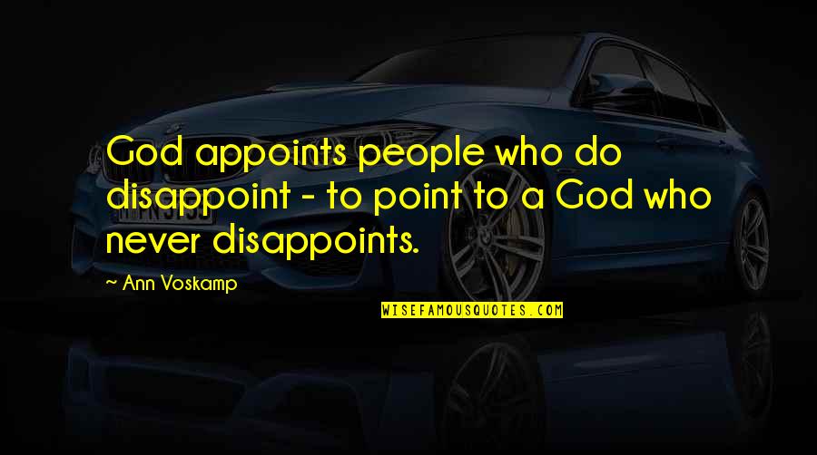 A Voskamp Quotes By Ann Voskamp: God appoints people who do disappoint - to