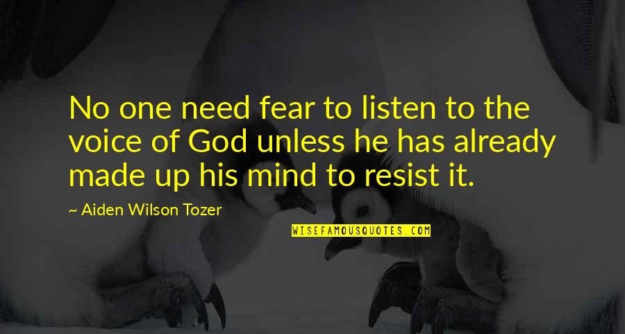 A.w. Tozer Best Quotes By Aiden Wilson Tozer: No one need fear to listen to the