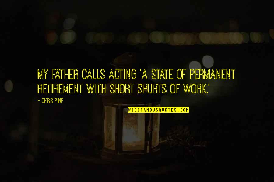 A W Tozer It Is Doubtful Quotes By Chris Pine: My father calls acting 'a state of permanent