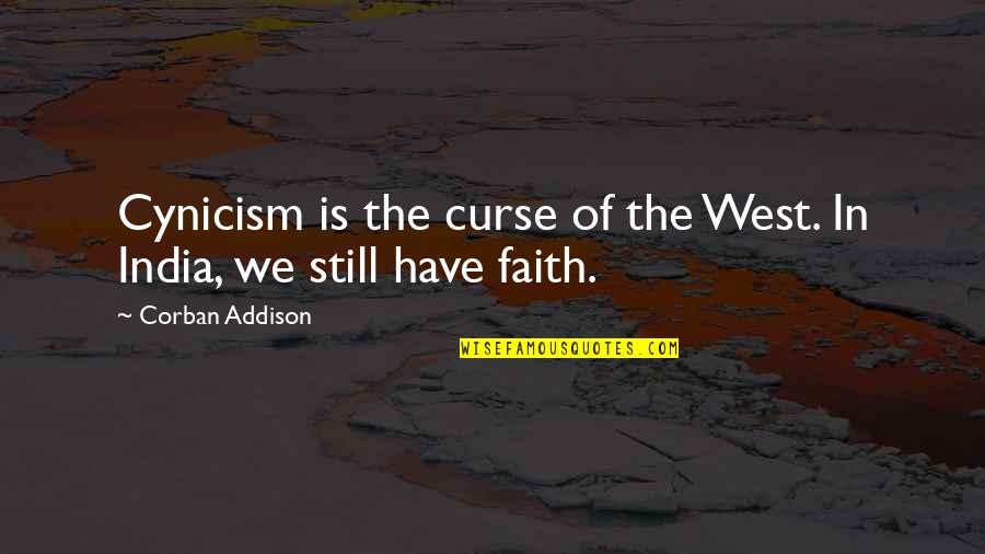 A Walk Across The Sun Quotes By Corban Addison: Cynicism is the curse of the West. In