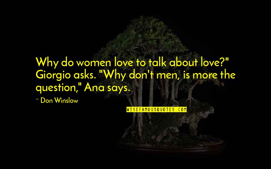 A Walk Across The Sun Quotes By Don Winslow: Why do women love to talk about love?"