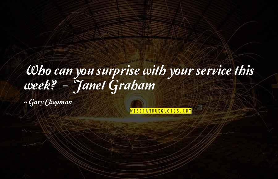 A Walk Across The Sun Quotes By Gary Chapman: Who can you surprise with your service this