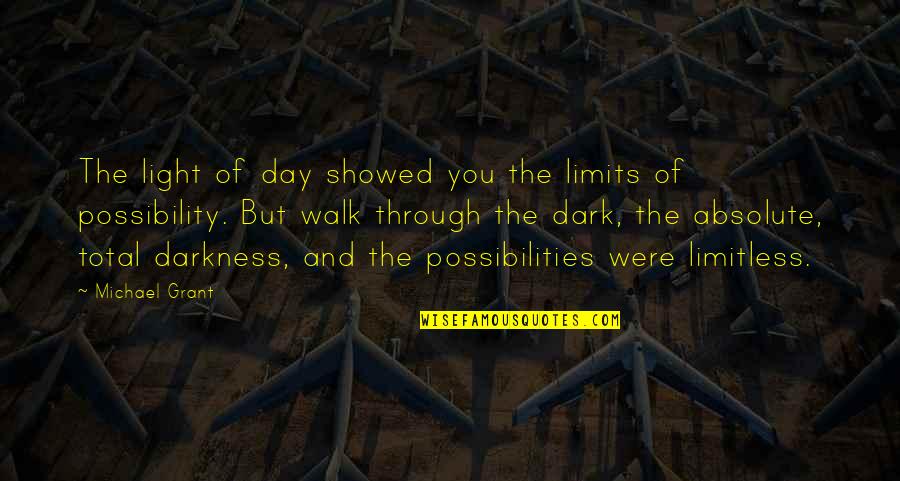A Walk Through The Dark Quotes By Michael Grant: The light of day showed you the limits