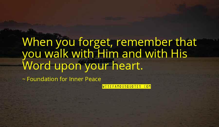 A Walk To Remember Quotes By Foundation For Inner Peace: When you forget, remember that you walk with