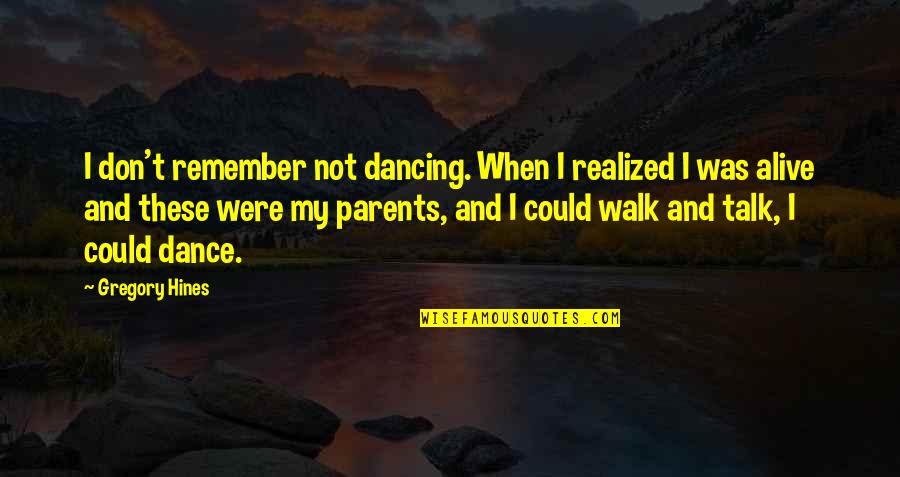 A Walk To Remember Quotes By Gregory Hines: I don't remember not dancing. When I realized