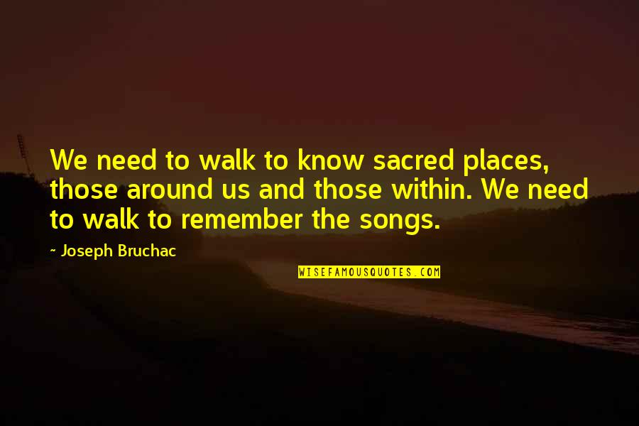 A Walk To Remember Quotes By Joseph Bruchac: We need to walk to know sacred places,