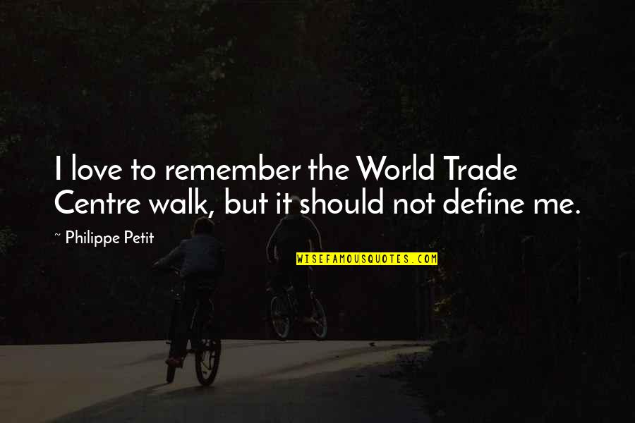 A Walk To Remember Quotes By Philippe Petit: I love to remember the World Trade Centre