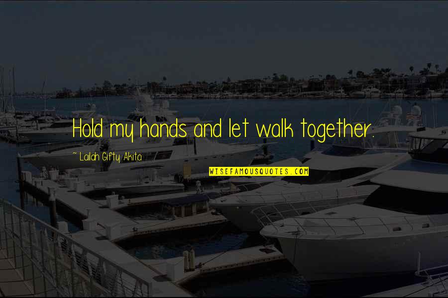 A Walk With Friends Quotes By Lailah Gifty Akita: Hold my hands and let walk together.