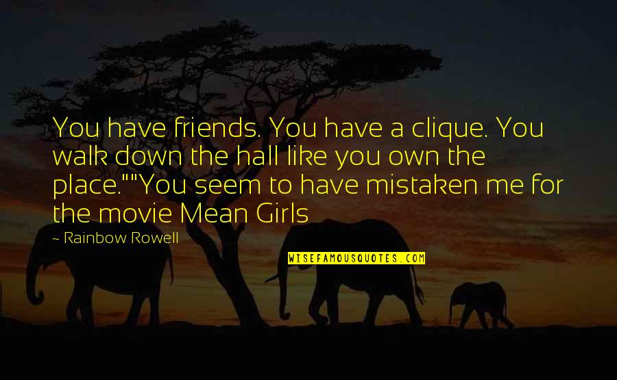A Walk With Friends Quotes By Rainbow Rowell: You have friends. You have a clique. You