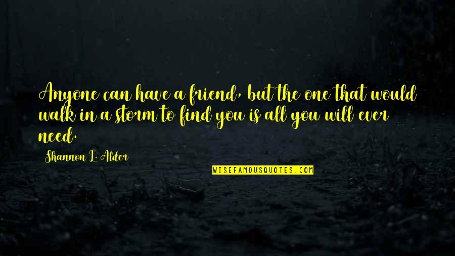 A Walk With Friends Quotes By Shannon L. Alder: Anyone can have a friend, but the one