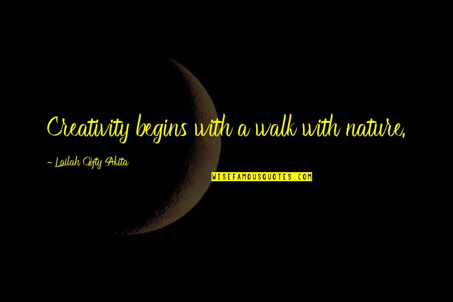 A Walk With Nature Quotes By Lailah Gifty Akita: Creativity begins with a walk with nature.