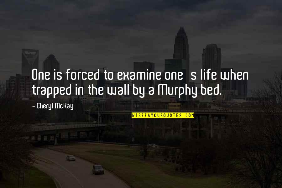 A Wall Quotes By Cheryl McKay: One is forced to examine one's life when