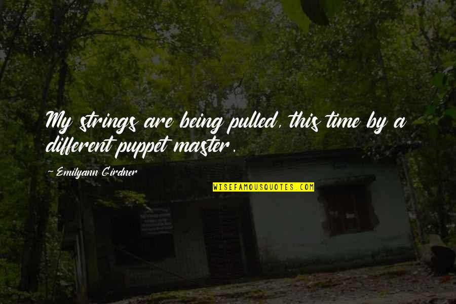 A Wall Quotes By Emilyann Girdner: My strings are being pulled, this time by A Wall Quotes By Emilyann Girdner: My strings are being pulled, this time by
