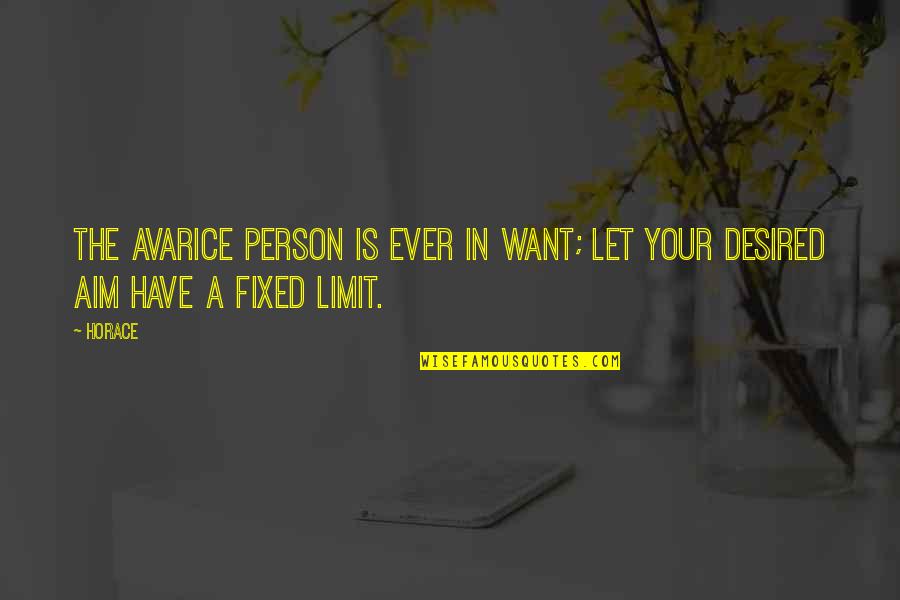 A Wall Quotes By Horace: The avarice person is ever in want; let