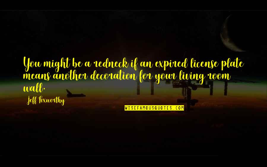 A Wall Quotes By Jeff Foxworthy: You might be a redneck if an expired A Wall Quotes By Jeff Foxworthy: You might be a redneck if an expired