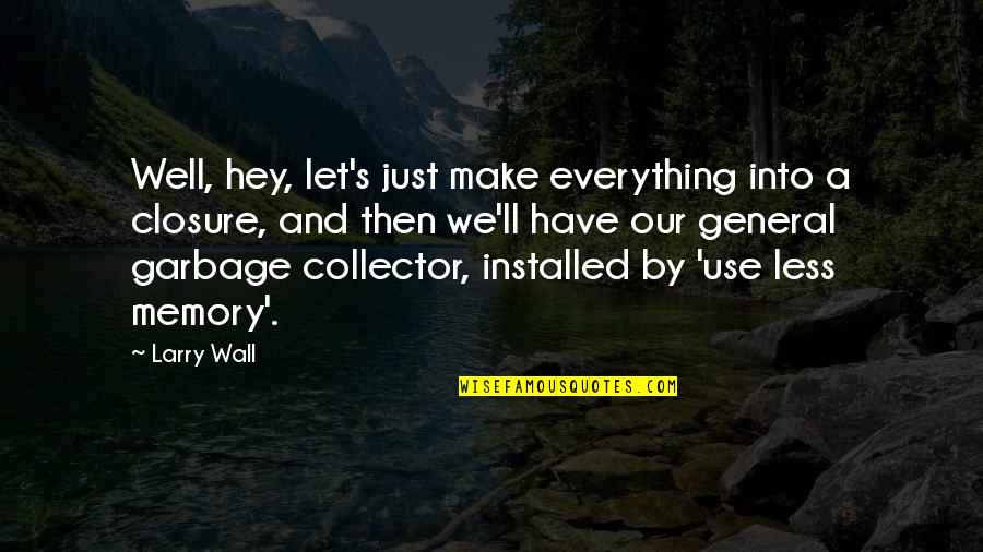 A Wall Quotes By Larry Wall: Well, hey, let's just make everything into a A Wall Quotes By Larry Wall: Well, hey, let's just make everything into a