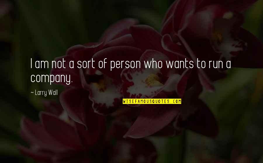 A Wall Quotes By Larry Wall: I am not a sort of person who
