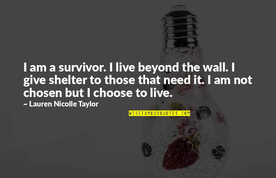 A Wall Quotes By Lauren Nicolle Taylor: I am a survivor. I live beyond the A Wall Quotes By Lauren Nicolle Taylor: I am a survivor. I live beyond the