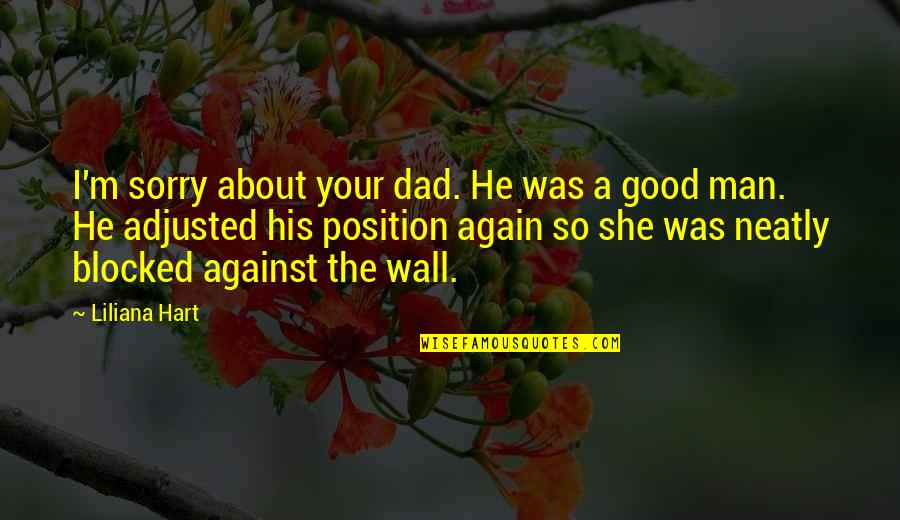A Wall Quotes By Liliana Hart: I'm sorry about your dad. He was a A Wall Quotes By Liliana Hart: I'm sorry about your dad. He was a