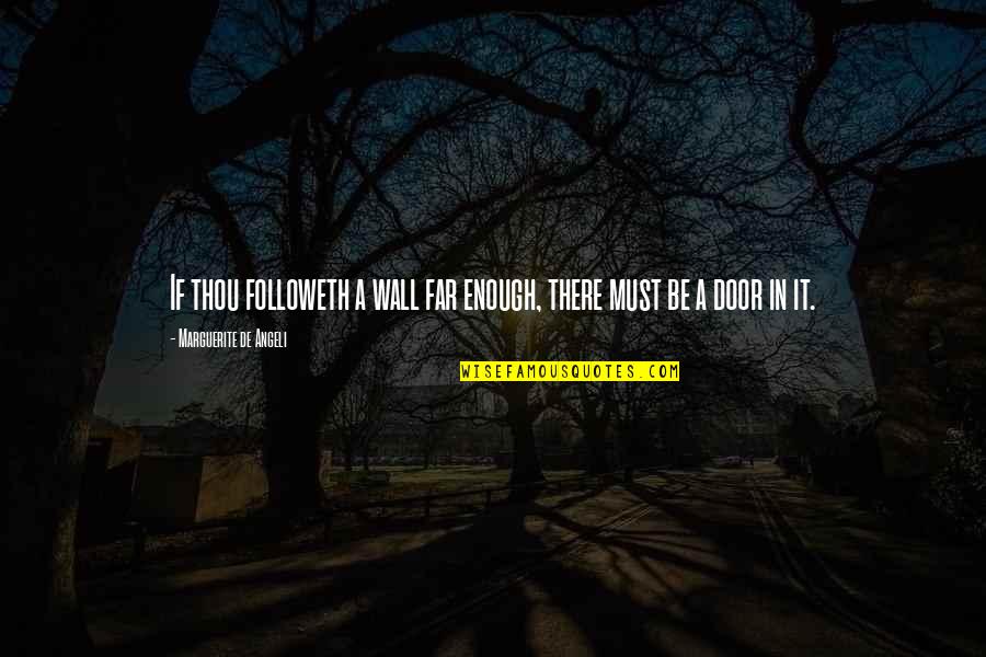 A Wall Quotes By Marguerite De Angeli: If thou followeth a wall far enough, there A Wall Quotes By Marguerite De Angeli: If thou followeth a wall far enough, there